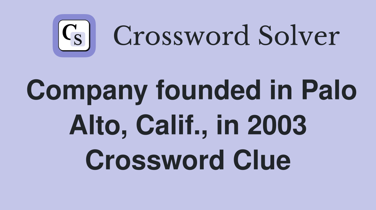 Company founded in Palo Alto Calif in 2003 Crossword Clue Answers